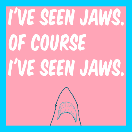 i've seen jaws